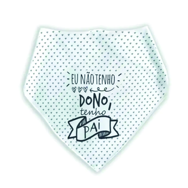 Bandana Pets Eu Não Tenho Dono Tenho Pai