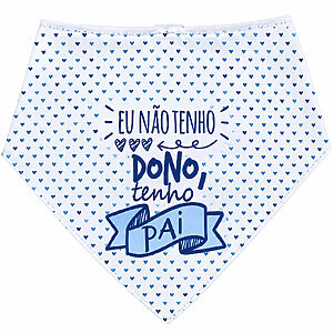Bandana Pets Eu Não Tenho Dono Tenho Pai
